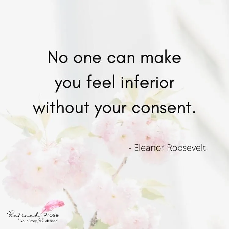 Eleanor Roosevelt quote about confidence, on floral background: No one can make you feel inferior without your consent.