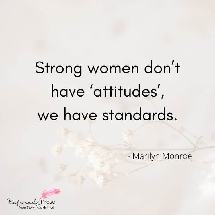 Marilyn Monroe quote on floral background: Strong women don’t have ‘attitudes’, we have standards.