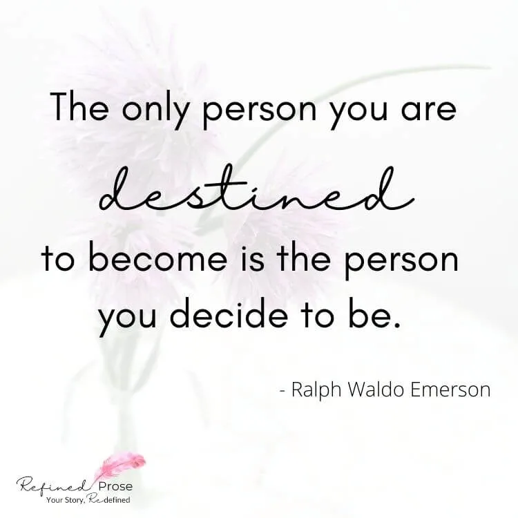Ralph Waldo Emerson quote on floral background: The only person you are destined to become is the person you decide to be.